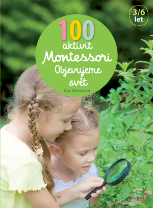 100 aktivit Montessori Objevujeme svět (cz)